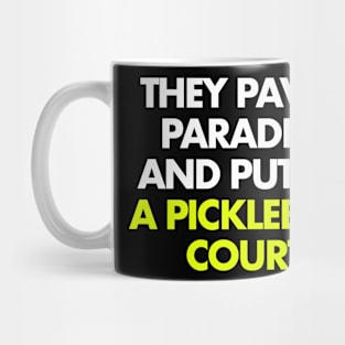 They paved paradise and put up a pickleball court Mug